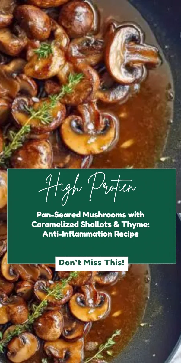 Pan-Seared Mushrooms with Caramelized Shallots & Thyme: Anti-Inflammation Recipe